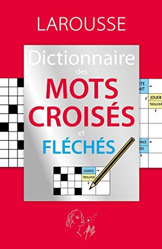 Dictionnaire des mots croisés et fléchés : classement direct, classement indirect, tableaux annexes