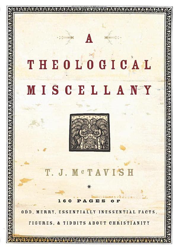 Theological Miscellany: 160 Pages of Odd, Merry, Essentially Inessential Facts, Figures, And Tidbits About Christianity