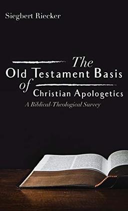 The Old Testament Basis of Christian Apologetics: A Biblical-Theological Survey