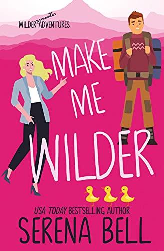 Make Me Wilder: A Steamy Small Town Romantic Comedy (Wilder Adventures, Band 1)