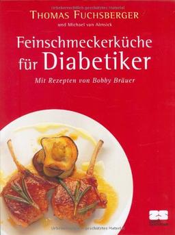 Feinschmeckerküche für Diabetiker: Nach den neuesten Erkenntnissen der Diabetes-Forschung. Mit Rezepten