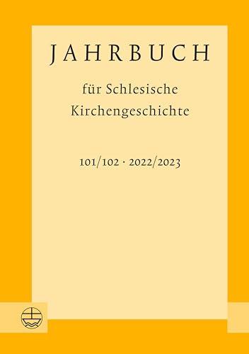 Jahrbuch für Schlesische Kirchengeschichte: 101/102 (2022/2023)