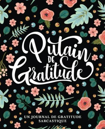 Putain de gratitude : Un journal de gratitude sarcastique