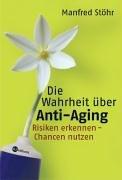 Die Wahrheit über Anti-Aging. Risiken erkennen - Chancen nutzen