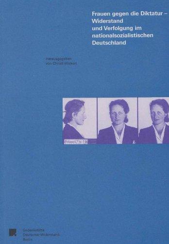 Frauen gegen die Diktatur - Widerstand und Verfolgung im nationalsozialistischen Deutschland