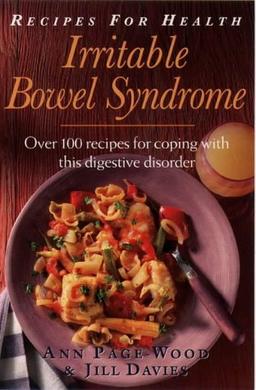 Recipes for Health: Irritable Bowel Syndrome : Over 100 Recipes for Coping With This Digestive Disorder