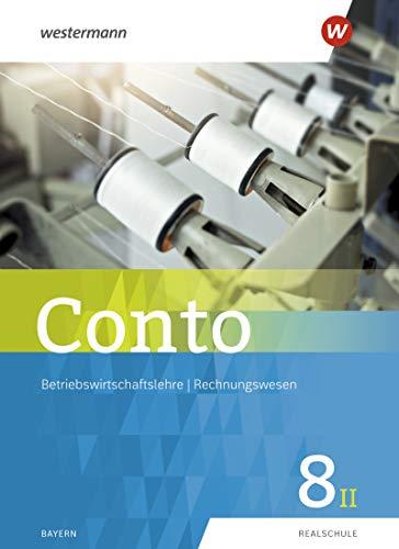 Conto / Betriebswirtschaftslehre / Rechnungswesen für Realschulen in Bayern - Ausgabe 2019: Conto für Realschulen in Bayern - Ausgabe 2019: Schülerband 8II