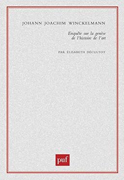 Johann Joachim Winckelmann : enquête sur la genèse de L'histoire de l'art