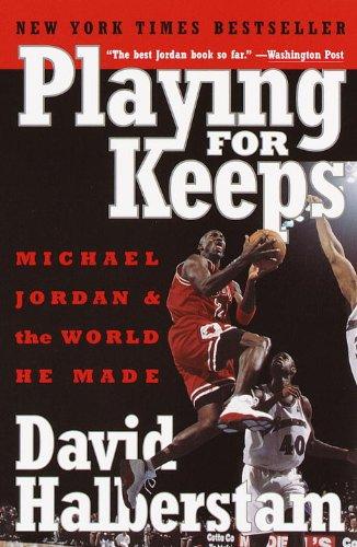 Playing for Keeps: Michael Jordan and the World He Made