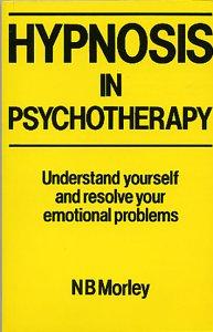 Hypnosis in Psychotherapy: Understand Yourself and Resolve Your Emotional Problems