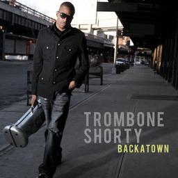 TROMBONE SHORTY BACKATOWN