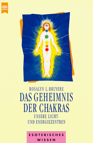 Das Geheimnis des Chakras. Unsere Licht- und Energiezentren.