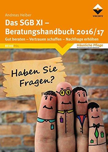 Das SGB XI - Beratungshandbuch 2016/17: Gut beraten - Vertrauen schaffen - Nachfrage erhöhen (Reihe PDL)