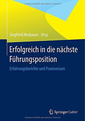 Erfolgreich in die nächste Führungsposition: Erfahrungsberichte und Praxiswissen