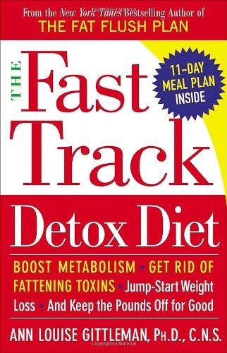 The Fast Track Detox Diet: Boost metabolism, get rid of fattening toxins, jump-start weight loss and keep the pounds off for good