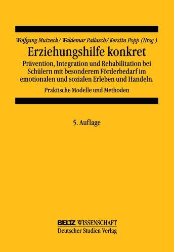 Erziehungshilfe konkret: Prävention, integration und Rehabilitation bei Schülern mit besonderem Förderungsbedarf im emotionalen und sozialen Erleben und Handeln