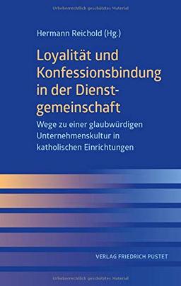 Loyalität und Konfessionsbindung in der Dienstgemeinschaft: Wege zu einer glaubwürdigen Unternehmenskultur in katholischen Einrichtungen