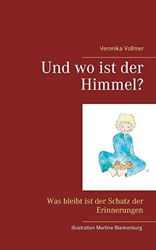 Und wo ist der Himmel?: Was bleibt ist der Schatz der Erinnerungen