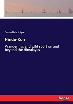 Hindu-Koh: Wanderings and wild sport on and beyond the Himalayas