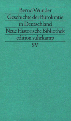 Geschichte der Bürokratie in Deutschland 1780 - 1986. ( Neue Historische Bibliothek). (Neue Folge, 281).