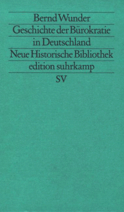 Geschichte der Bürokratie in Deutschland 1780 - 1986. ( Neue Historische Bibliothek). (Neue Folge, 281).