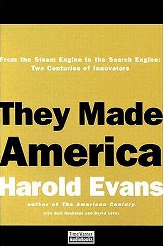 They Made America: From the Steam Engine to the Search Engine: Two Centuries of Innovators