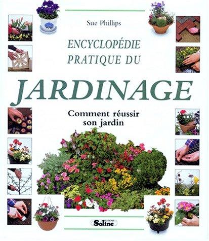 Encyclopédie pratique du jardinage : comment réussir son jardin