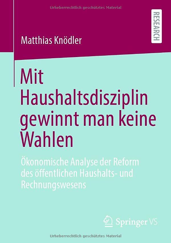 Mit Haushaltsdisziplin gewinnt man keine Wahlen: Ökonomische Analyse der Reform des öffentlichen Haushalts- und Rechnungswesens