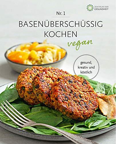 Basenüberschüssig kochen vegan - Nr. 1: vegan, kreativ und köstlich