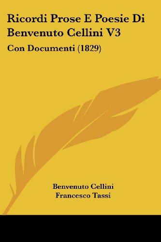 Ricordi Prose E Poesie Di Benvenuto Cellini V3: Con Documenti (1829)