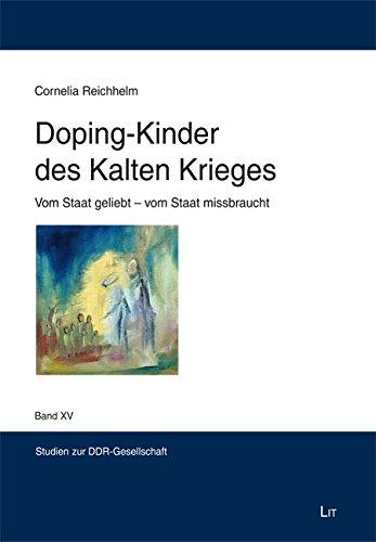 Doping-Kinder des Kalten Krieges: Vom Staat geliebt - vom Staat missbraucht (Studien zur DDR-Gesellschaft, Band 15)