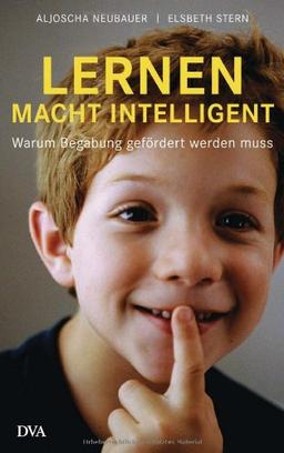 Lernen macht intelligent: Warum Begabung gefördert werden muss