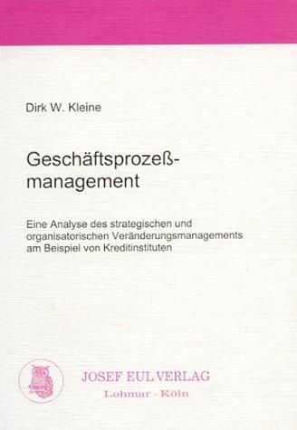 Geschäftsprozeßmanagement  Eine Analyse des strategischen und organisatorischen Veränderungsmanagements am Beispiel von Kreditinstituten