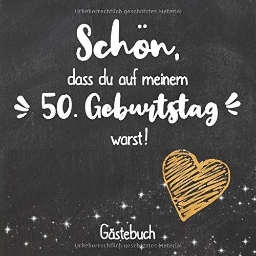 Schön, dass du auf meinem 50. Geburtstag warst: Gästebuch zum 50.Geburtstag für Mann oder Frau / 50 Jahre Gästebuch als Deko & Geschenk / Buch zum Eintragen für Wünsche und Fotos der Gäste