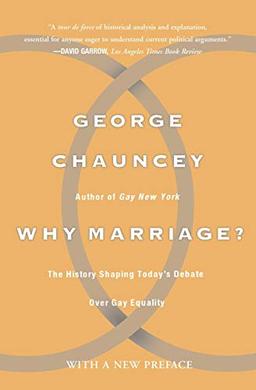 Why Marriage?: The History Shaping Today's Debate Over Gay Equality