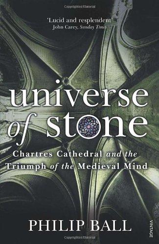 Universe of Stone: Chartres Cathedral and the Triumph of the Medieval Mind