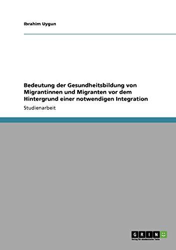 Bedeutung der Gesundheitsbildung von Migrantinnen und Migranten vor dem Hintergrund einer notwendigen Integration