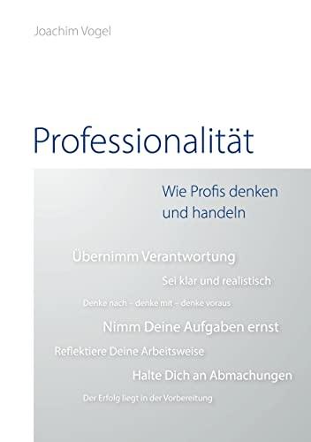 Professionalität: Wie Profis denken und Handeln