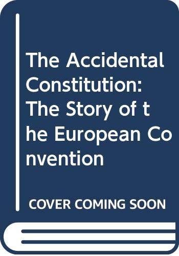 The Accidental Constitution: The Story of the European Convention