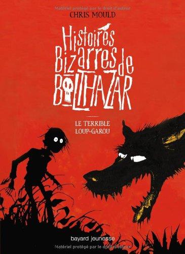 Histoires bizarres de Balthazar. Vol. 1. Le terrible loup-garou