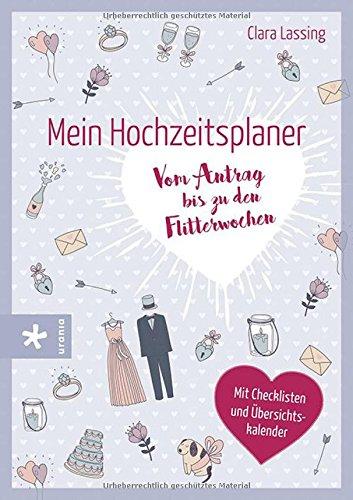 Mein Hochzeitsplaner: Vom Antrag bis zu den Flitterwochen