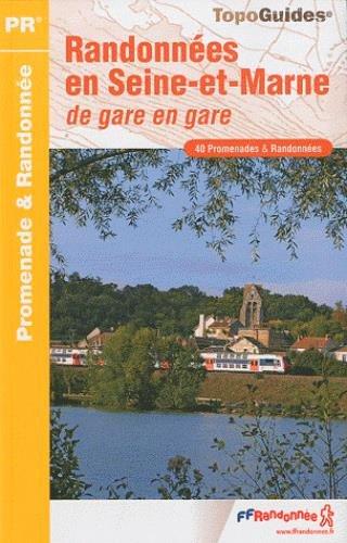 Randonnées en Seine-et-Marne de gare en gare : les pays de France : 40 promenades & randonnées