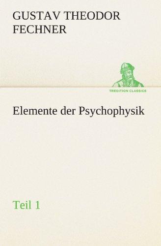 Elemente der Psychophysik: Teil 1 (TREDITION CLASSICS)