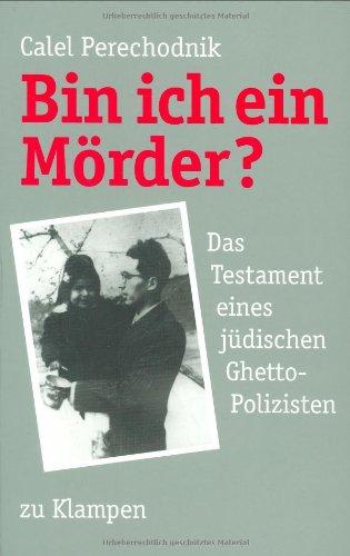 Bin ich ein Mörder? Das Testament eines jüdischen Ghetto-Polizisten