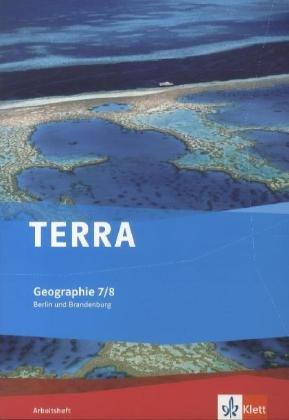 TERRA Geographie für Berlin und Brandenburg - Ausgabe für Gymnasien, Integrierte Sekundarschulen und Oberschulen: TERRA Geographie für Berlin und ... Gymnasien,... / Arbeitsheft 7./8. Schuljahr