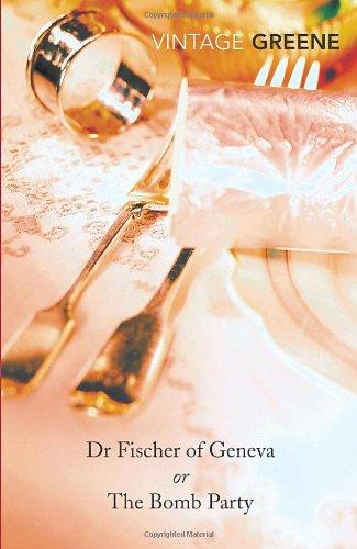 Dr Fischer of Geneva or The Bomb Party (Vintage Classics)