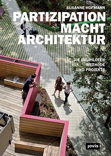 PARTIZIPATION MACHT ARCHITEKTUR: Die Baupiloten-Methode und Projekte