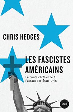 Les fascistes américains - La droite chrétienne à l'assaut d: La droite chrétienne à l'assaut des Etats-Unis