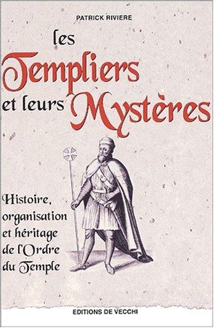 Les Templiers et leurs mystères : histoire, organisation et héritage de l'ordre du Temple