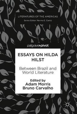 Essays on Hilda Hilst: Between Brazil and World Literature (Literatures of the Americas)